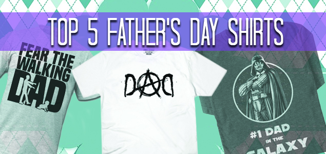 Top 5 Cool Father’s Day T-Shirts that any Dad can rock today!