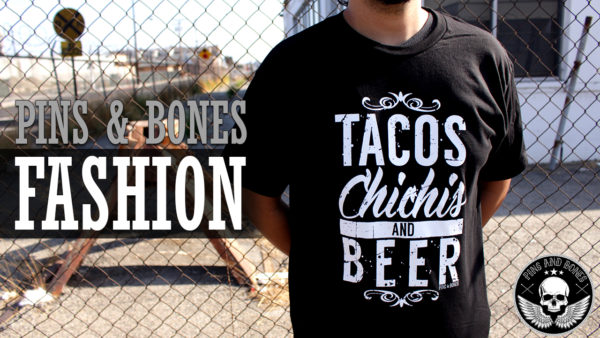 Pins & Bones: New Threads - Tacos Chichis and Beer Exclusive New T-Shirt Available Now at pinsandbones.com